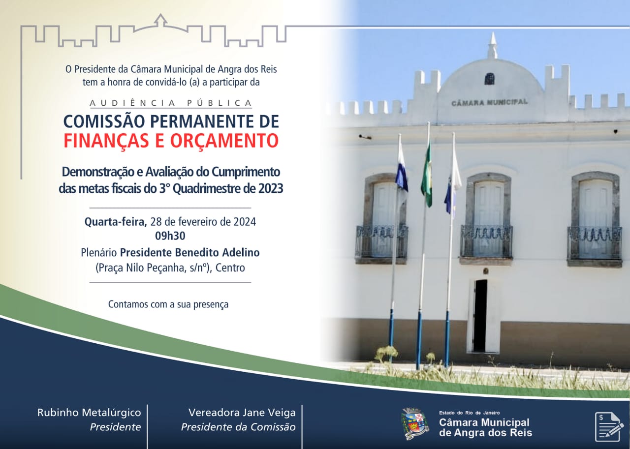A Câmara Municipal de Angra dos Reis, através da Comissão Permanente de Finanças e Orçamento, realizará Audiência Pública: Demonstração e a Avaliação do cumprimento das Metas Fiscais do 3º quadrimestre de 2023