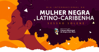 Câmara realizará Sessão Solene do Dia Internacional da Mulher Negra Latino-Caribenha no dia 04/08/2023 às 10h