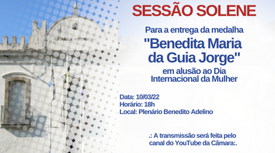 Sessão Solene para a entrega da Medalha Benedita Maria da Guia Jorge 2022